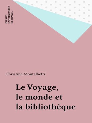 cover image of Le Voyage, le monde et la bibliothèque